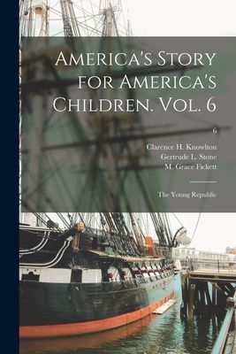 Americas Story for Americas Children. Vol. 6: The Young Republic; 6