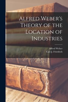 Alfred Webers Theory of the Location of Industries