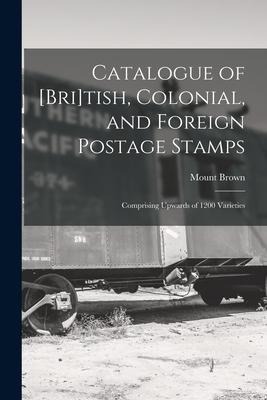 Catalogue of [Bri]tish, Colonial, and Foreign Postage Stamps [microform]: Comprising Upwards of 1200 Varieties