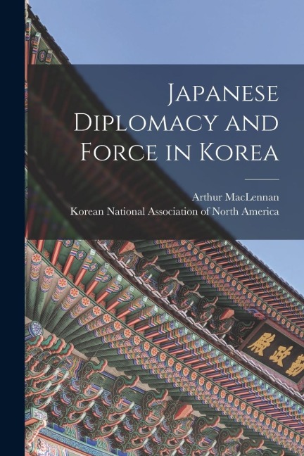 Japanese Diplomacy and Force in Korea