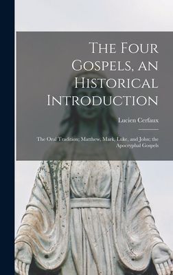 The Four Gospels, an Historical Introduction: the Oral Tradition; Matthew, Mark, Luke, and John; the Apocryphal Gospels