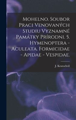 Mohelno. Soubor Praci Venovaných Studiu Vyznamné Památky Prírodni. 5. Hymenoptera - Aculeata. Formicidae - Apidae - Vespidae.
