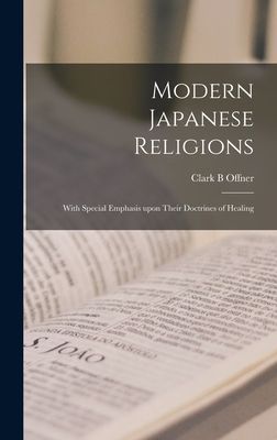 Modern Japanese Religions: With Special Emphasis Upon Their Doctrines of Healing