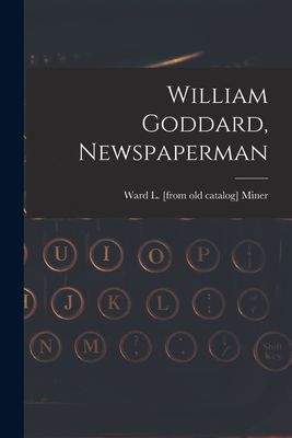 William Goddard, Newspaperman