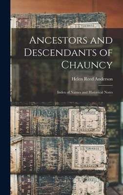 Ancestors and Descendants of Chauncy: Index of Names and Historical Notes