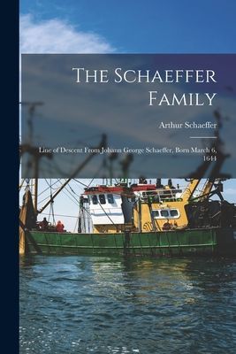 The Schaeffer Family: Line of Descent From Johann George Schaeffer, Born March 6, 1644