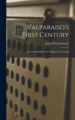 Valparaiso's First Century; a Centennial History of Valparaiso University