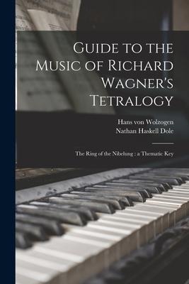 Guide to the Music of Richard Wagners Tetralogy: The Ring of the Nibelung: a Thematic Key
