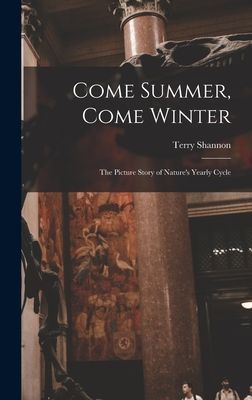 Come Summer, Come Winter; the Picture Story of Natures Yearly Cycle