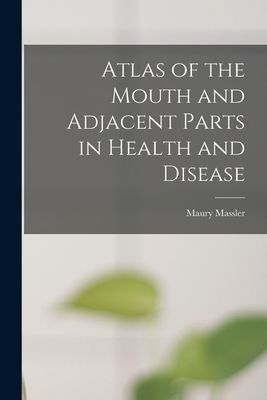 Atlas of the Mouth and Adjacent Parts in Health and Disease