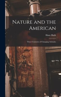 Nature and the American: Three Centuries of Changing Attitudes