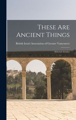 These Are Ancient Things: Selected Articles