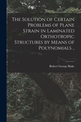 The Solution of Certain Problems of Plane Strain in Laminated Orthotropic Structures by Means of Polynomials ..