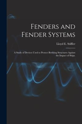 Fenders and Fender Systems: a Study of Devices Used to Protect Berthing Structures Against the Impact of Ships.