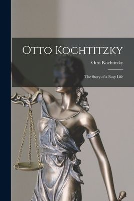 Otto Kochtitzky; the Story of a Busy Life