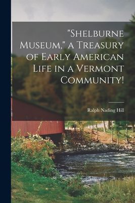 "Shelburne Museum," a Treasury of Early American Life in a Vermont Community!