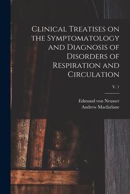 Clinical Treatises on the Symptomatology and Diagnosis of Disorders of Respiration and Circulation; v. 1