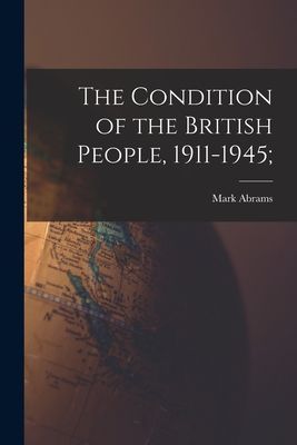 The Condition of the British People, 1911-1945;