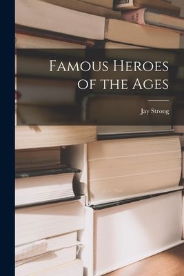 Famous Heroes of the Ages