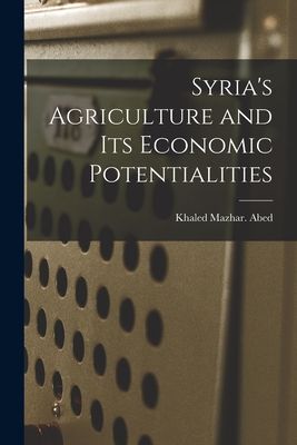 Syrias Agriculture and Its Economic Potentialities