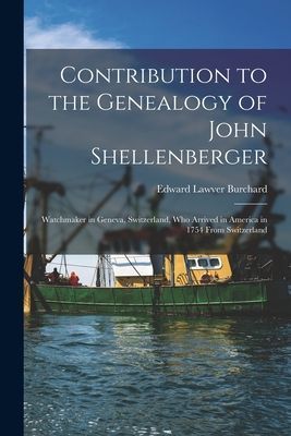 Contribution to the Genealogy of John Shellenberger: Watchmaker in Geneva, Switzerland, Who Arrived in America in 1754 From Switzerland