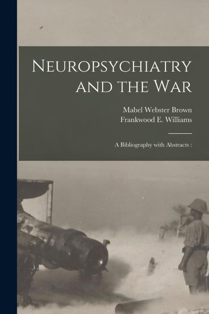 Neuropsychiatry and the War: a Bibliography With Abstracts: