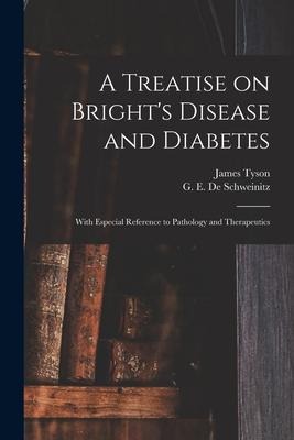 A Treatise on Brights Disease and Diabetes: With Especial Reference to Pathology and Therapeutics