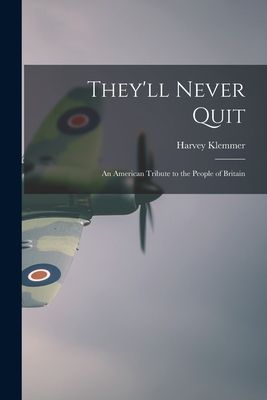 Theyll Never Quit: an American Tribute to the People of Britain