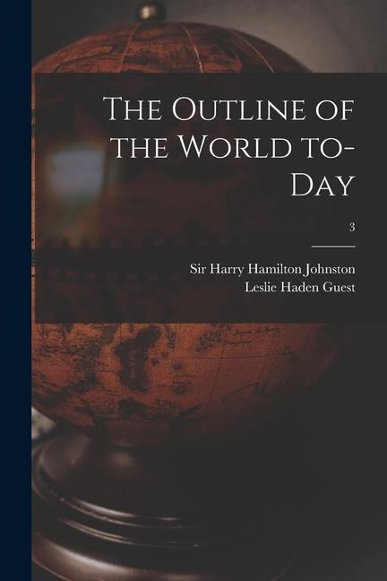 The Outline of the World To-day; 3