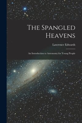The Spangled Heavens; an Introduction to Astronomy for Young People