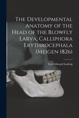 The Developmental Anatomy of the Head of the Blowfly Larva, Calliphora Erythrocephala (Meigen 1826)