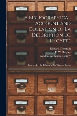 A Bibliographical Account and Collation of La Description De LÉgypte: Presented to the Library by Sir Thomas Baring