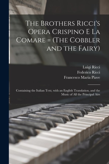 The Brothers Riccis Opera Crispino E La Comare = (The Cobbler and the Fairy): Containing the Italian Text, With an English Translation, and the Music