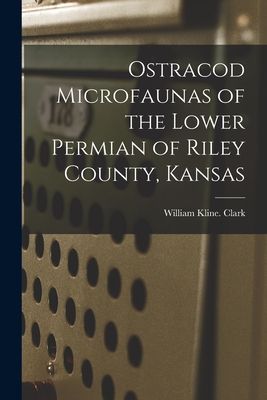 Ostracod Microfaunas of the Lower Permian of Riley County, Kansas
