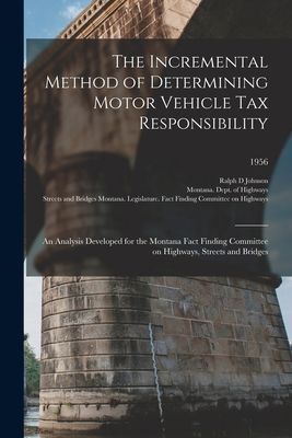 The Incremental Method of Determining Motor Vehicle Tax Responsibility: an Analysis Developed for the Montana Fact Finding Committee on Highways, Streets and Bridges; 1956