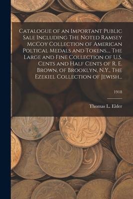 Catalogue of an Important Public Sale Including The Noted Ramsey McCoy Collection of American Poltical Medals and Tokens..., The Large and Fine Collec