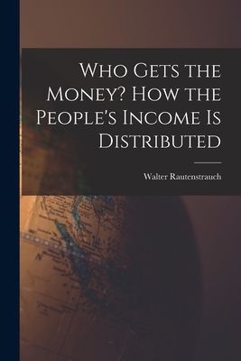 Who Gets the Money? How the Peoples Income is Distributed