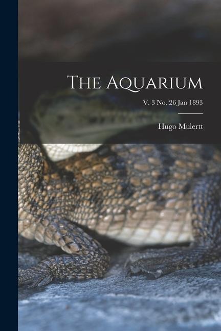 The Aquarium; v. 3 no. 26 Jan 1893