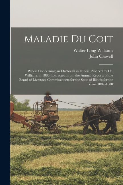 Maladie Du Coit: Papers Concerning an Outbreak in Illinois, Noticed by Dr. Williams in 1886, Extracted From the Annual Reports of the B