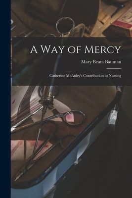 A Way of Mercy: Catherine McAuleys Contribution to Nursing