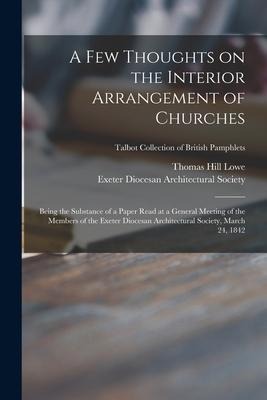 A Few Thoughts on the Interior Arrangement of Churches: Being the Substance of a Paper Read at a General Meeting of the Members of the Exeter Diocesan