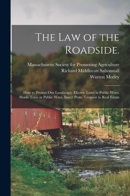 The Law of the Roadside.: How to Protect Our Landscape. Electric Lines in Public Ways. Shade Trees in Public Ways. Insect Pests. Trespass to Real Estate