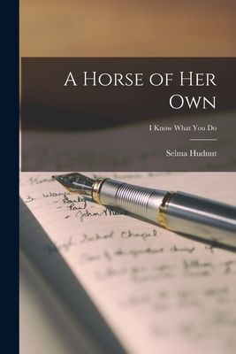 A Horse of Her Own; i know what you do