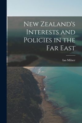 New Zealands Interests and Policies in the Far East