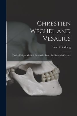 Chrestien Wechel and Vesalius: Twelve Unique Medical Broadsides From the Sixteenth Century