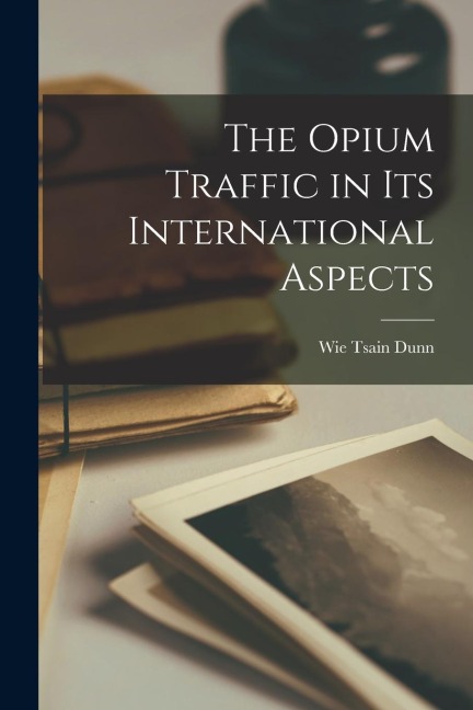 The Opium Traffic in Its International Aspects