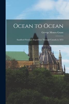 Ocean to Ocean [microform]: Sandford Flemings Expedition Through Canada in 1872