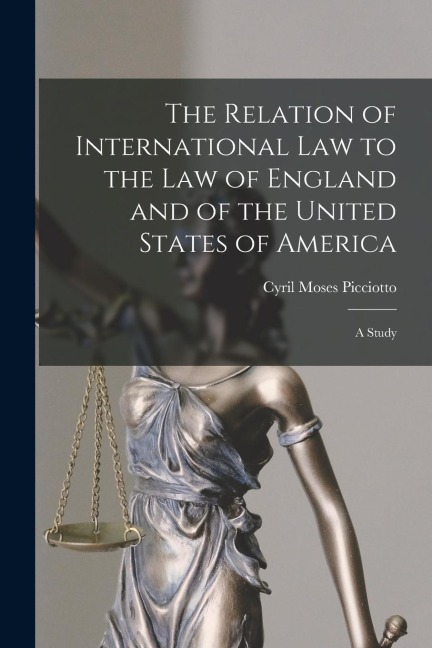 The Relation of International Law to the Law of England and of the United States of America: a Study