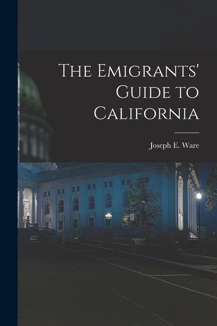 The Emigrants Guide to California