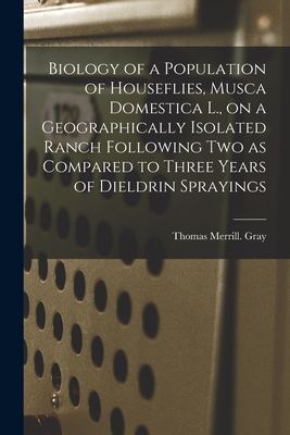 Biology of a Population of Houseflies, Musca Domestica L., on a Geographically Isolated Ranch Following Two as Compared to Three Years of Dieldrin Sprayings